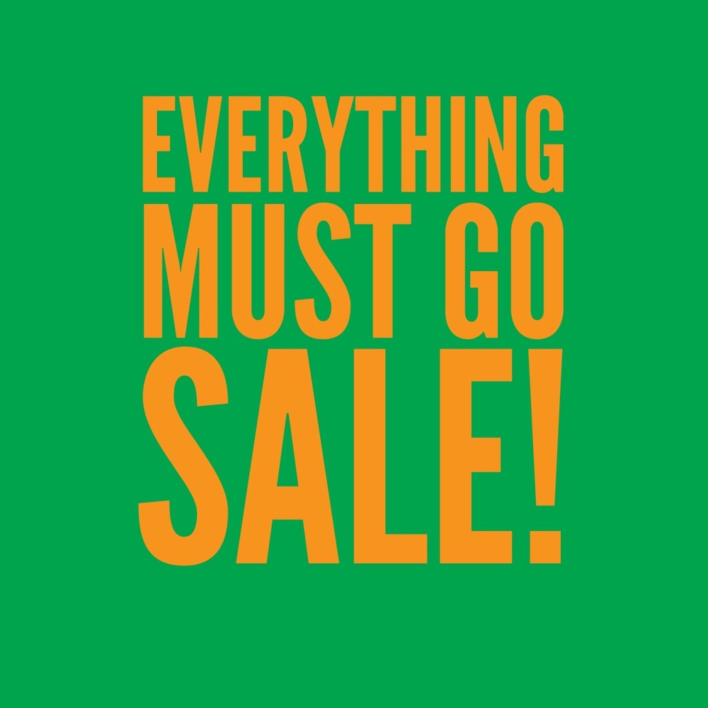 Everything must sell sale!